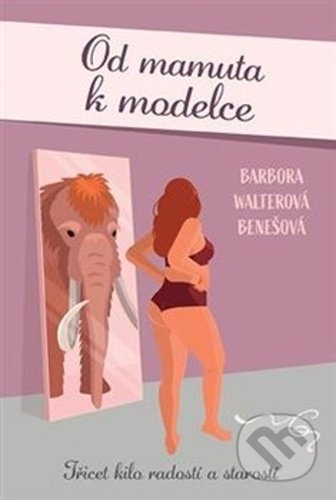 Kniha: Od mamuta k modelce (Barbora Walterová-Benešová). Fortuna Libri ČR, 2021 Kniha: Od mamuta k modelce (Barbora Walterová-Benešová). Fortuna Libri ČR, 2021