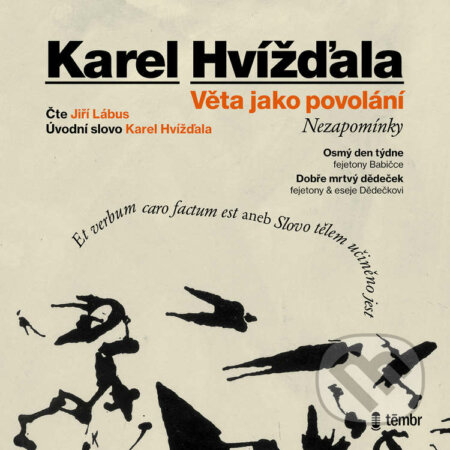 Audiokniha: Věta jako povolání – Nezapomínky (Karel Hvížďala). Témbr, 2021 Audiokniha: Věta jako povolání – Nezapomínky (Karel Hvížďala). Témbr, 2021