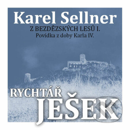 Audiokniha: Z Bezdězských lesů II. Rychtář Ješek (Karel Sellner). Petr Matoušek, 2021 Audiokniha: Z Bezdězských lesů II. Rychtář Ješek (Karel Sellner). Petr Matoušek, 2021
