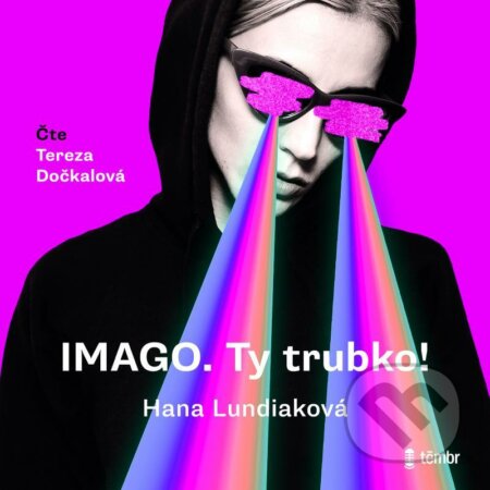 Audiokniha: IMAGO. Ty trubko! (audiokniha) (Hana Lundiaková). Témbr, 2021 Audiokniha: IMAGO. Ty trubko! (audiokniha) (Hana Lundiaková). Témbr, 2021