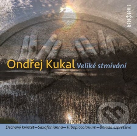 Hudební CD: Ondřej Kukal: Veliké stmívání (Radioservis). Radioservis, 2021 Hudební CD: Ondřej Kukal: Veliké stmívání (Radioservis). Radioservis, 2021