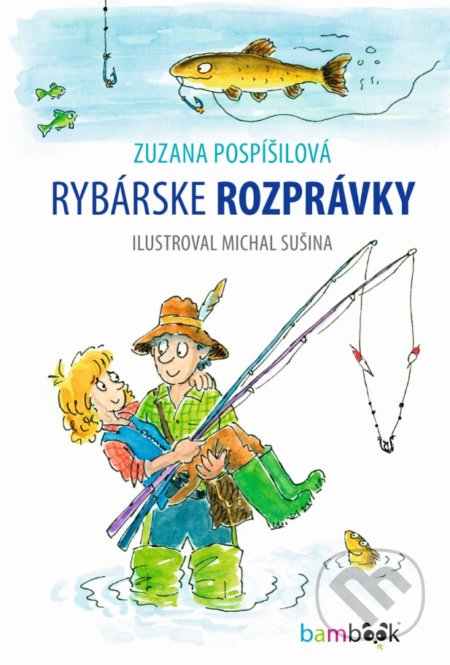 Kniha: Rybárske rozprávky (Zuzana Pospíšilová). Bambook, 2021 Kniha: Rybárske rozprávky (Zuzana Pospíšilová). Bambook, 2021