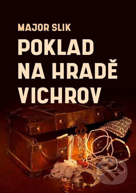 E-kniha: Poklad na hradě Vichrov (Major Slik). E-knihy jedou E-kniha: Poklad na hradě Vichrov (Major Slik). E-knihy jedou