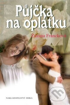 Kniha: Půjčka na oplátku (Zuzana Francková). Nakladatelství Erika, 2010 Kniha: Půjčka na oplátku (Zuzana Francková). Nakladatelství Erika, 2010