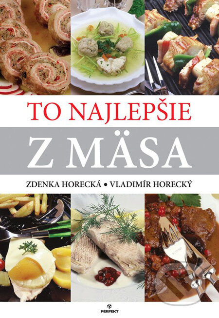 Kniha: To najlepšie z mäsa (Vladimír Horecký a Zdenka Horecká). Perfekt, 2010 Kniha: To najlepšie z mäsa (Vladimír Horecký a Zdenka Horecká). Perfekt, 2010