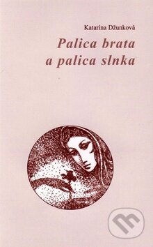 Kniha: Palica brata a palica slnka (Katarína Džunková). Vydavateľstvo Spolku slovenských spisovateľov, 2010 Kniha: Palica brata a palica slnka (Katarína Džunková). Vydavateľstvo Spolku slovenských spisovateľov, 2010