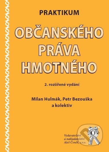 Kniha: Praktikum občanského práva hmotného (Milan Hulmák a Petr Bezouška). Aleš Čeněk, 2010 Kniha: Praktikum občanského práva hmotného (Milan Hulmák a Petr Bezouška). Aleš Čeněk, 2010