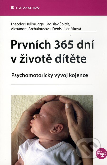 Kniha: Prvních 365 dní v životě dítěte (Alexandra Archalousová, Denisa Ilenčíková, Ladislav Šoltés a Theodor Hellbrügge). Grada, 2010 Kniha: Prvních 365 dní v životě dítěte (Alexandra Archalousová, Denisa Ilenčíková, Ladislav Šoltés a Theodor Hellbrügge). Grada, 2010