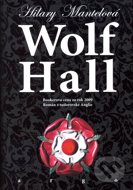Kniha: Wolf Hall (Hilary Mantel). Argo, 2010 Kniha: Wolf Hall (Hilary Mantel). Argo, 2010