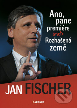 Kniha: Ano, pane premiére (Jan Fischer). Daranus, 2010 Kniha: Ano, pane premiére (Jan Fischer). Daranus, 2010