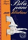 Kniha: Bílá paní na hlídání (Eva Sýkorová-Pekárková a Pavel Brycz). Albatros CZ, 2010 Kniha: Bílá paní na hlídání (Eva Sýkorová-Pekárková a Pavel Brycz). Albatros CZ, 2010