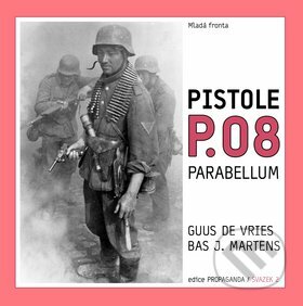 Pistole P.08 - Parabellum - Guus de Vries, Bas J. Martens, Mladá fronta, 2010