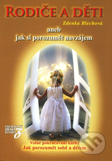 Kniha: Rodiče a děti aneb jak si porozumět navzájem (Zdenka Blechová). Nakladatelství Zdenky Blechové, 2010 Kniha: Rodiče a děti aneb jak si porozumět navzájem (Zdenka Blechová). Nakladatelství Zdenky Blechové, 2010