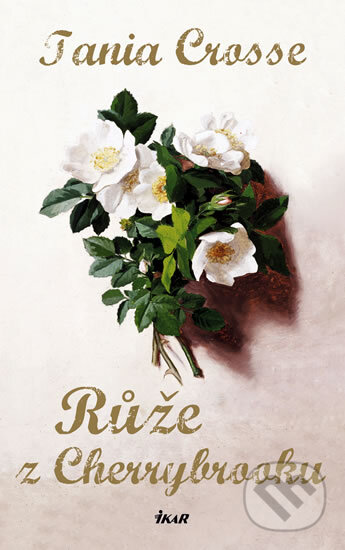 Kniha: Růže z Cherrybrooku (Tania Crosse). Ikar CZ, 2010 Kniha: Růže z Cherrybrooku (Tania Crosse). Ikar CZ, 2010