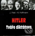 Kniha: Hitler: Tváře diktátora (H. Hoffmann a J. Fest). Ottovo nakladatelství, 2005 Kniha: Hitler: Tváře diktátora (H. Hoffmann a J. Fest). Ottovo nakladatelství, 2005