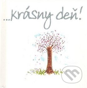 Kniha: ...krásny deň! (Helen Exley). Slovart, 2010 Kniha: ...krásny deň! (Helen Exley). Slovart, 2010