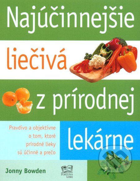 Kniha: Najúčinnejšie liečivá z prírodnej lekárne (Jonny Bowden). Fortuna Libri, 2010 Kniha: Najúčinnejšie liečivá z prírodnej lekárne (Jonny Bowden). Fortuna Libri, 2010