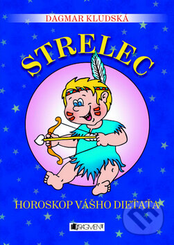 Horoskop vášho dieťaťa - Strelec - Dagmar Kludská, Fragment, 2010