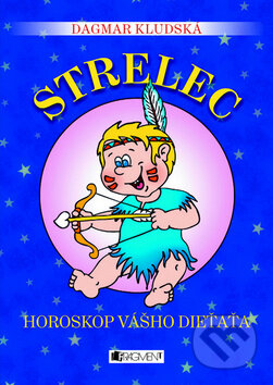 Kniha: Horoskop vášho dieťaťa - Strelec (Dagmar Kludská). Fragment, 2010 Kniha: Horoskop vášho dieťaťa - Strelec (Dagmar Kludská). Fragment, 2010