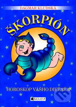 Kniha: Horoskop vášho dieťaťa - Škorpión (Dagmar Kludská). Fragment, 2010 Kniha: Horoskop vášho dieťaťa - Škorpión (Dagmar Kludská). Fragment, 2010