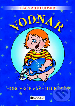 Kniha: Horoskop vášho dieťaťa - Vodnár (Dagmar Kludská). Fragment, 2010 Kniha: Horoskop vášho dieťaťa - Vodnár (Dagmar Kludská). Fragment, 2010