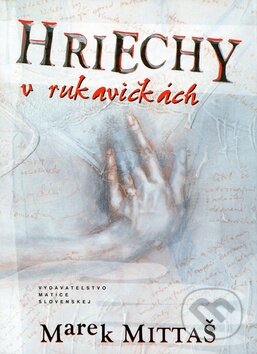 Kniha: Hriechy v rukavičkách (Marek Mittaš). Matica slovenská, 2010 Kniha: Hriechy v rukavičkách (Marek Mittaš). Matica slovenská, 2010