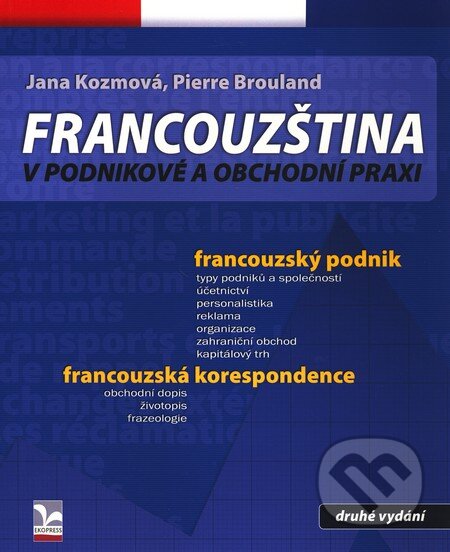 Francouzština v podnikové a obchodní praxi - Zora Kidlesová, Pierre Brouland, Ekopress, 2010