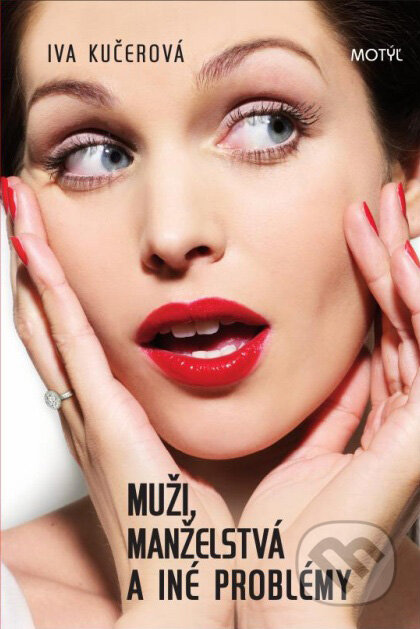 Kniha: Muži, manželstvá a iné problémy (Iva Kučerová). Motýľ, 2010 Kniha: Muži, manželstvá a iné problémy (Iva Kučerová). Motýľ, 2010