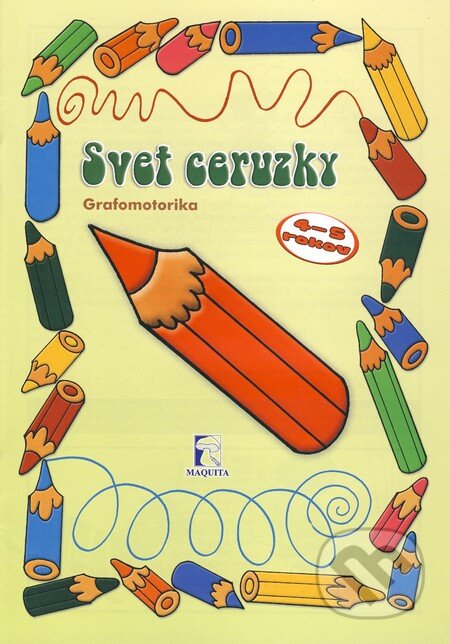 Kniha: Svet ceruzky - Grafomotorika (Maquita). Maquita, 2009 Kniha: Svet ceruzky - Grafomotorika (Maquita). Maquita, 2009