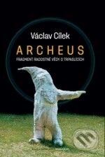 Kniha: Archeus pozemský neboli fragment radostné vědy o trpaslících (Václav Cílek). Dokořán, 2010 Kniha: Archeus pozemský neboli fragment radostné vědy o trpaslících (Václav Cílek). Dokořán, 2010