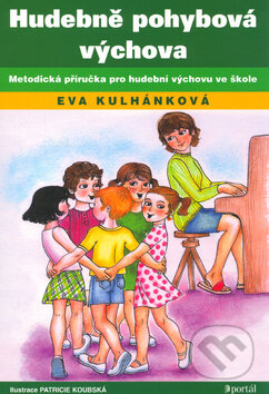 Kniha: Hudebně pohybová výchova (Eva Kulhánková). Portál, 2010 Kniha: Hudebně pohybová výchova (Eva Kulhánková). Portál, 2010