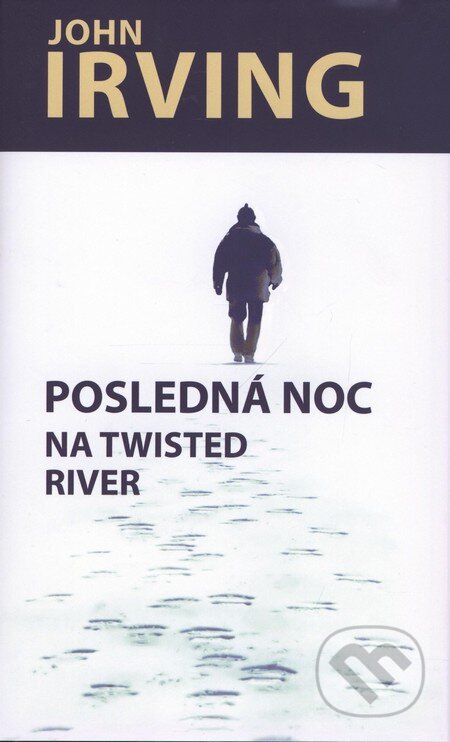 Kniha: Posledná noc na Twisted River (John Irving). Slovart, 2010 Kniha: Posledná noc na Twisted River (John Irving). Slovart, 2010