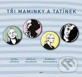 Kniha: Tři maminky a tatínek (Barbara Nesvadbová a kolektív). Brio, 2010 Kniha: Tři maminky a tatínek (Barbara Nesvadbová a kolektív). Brio, 2010