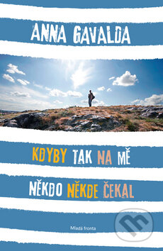 Kniha: Kdyby tak na mě někdo někde čekal (Anna Gavalda). Mladá fronta, 2010 Kniha: Kdyby tak na mě někdo někde čekal (Anna Gavalda). Mladá fronta, 2010