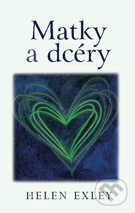 Kniha: Matky a dcéry (Helen Exley). Slovart CZ, 2012 Kniha: Matky a dcéry (Helen Exley). Slovart CZ, 2012