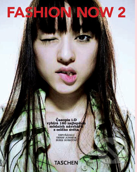 Kniha: Fashion Now 2 (Susie Rushton a Terry Jones). Taschen, 2010 Kniha: Fashion Now 2 (Susie Rushton a Terry Jones). Taschen, 2010