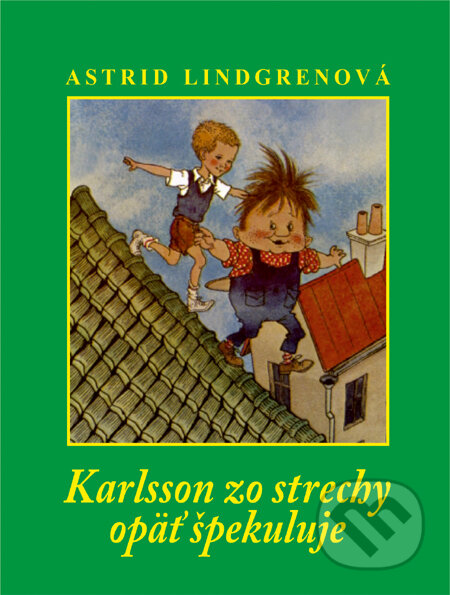 Kniha: Karlsson zo strechy opäť špekuluje (Astrid Lindgren). Slovart, 2010 Kniha: Karlsson zo strechy opäť špekuluje (Astrid Lindgren). Slovart, 2010