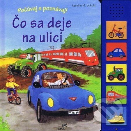 Kniha: Čo sa deje na ulici (Kerstin M. Schuld). Junior, 2010 Kniha: Čo sa deje na ulici (Kerstin M. Schuld). Junior, 2010