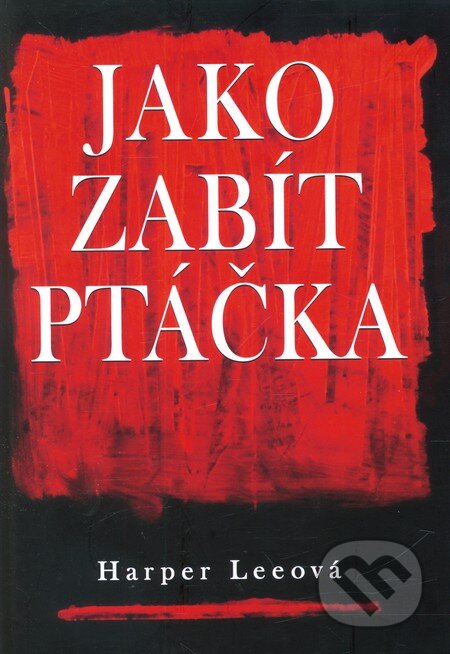 Kniha: Jako zabít ptáčka (Harper Lee). XYZ, 2009 Kniha: Jako zabít ptáčka (Harper Lee). XYZ, 2009
