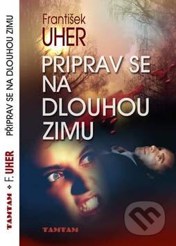 Kniha: Připrav se na dlouhou zimu (František Uher). TAMTAM, 2010 Kniha: Připrav se na dlouhou zimu (František Uher). TAMTAM, 2010