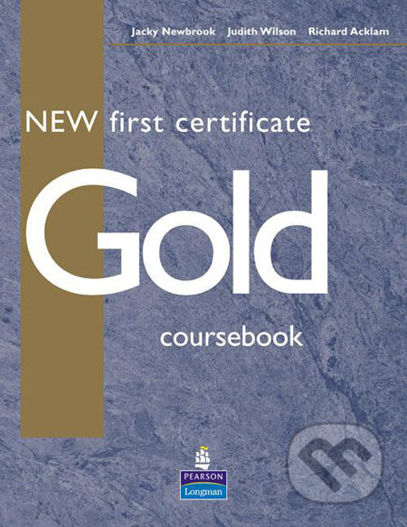 Kniha: New First Certificate Gold - Coursebook (Judith Wilson a Richard Acklam). Longman, 2004 Kniha: New First Certificate Gold - Coursebook (Judith Wilson a Richard Acklam). Longman, 2004
