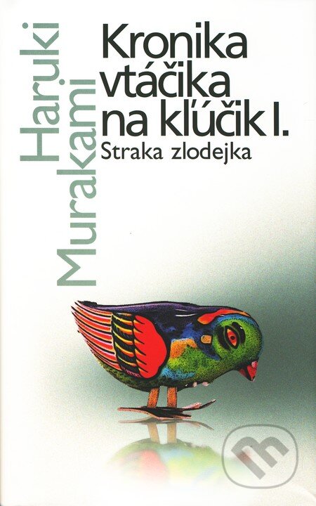 Kniha: Kronika vtáčika na kľúčik I. (Haruki Murakami). Slovart, 2010 Kniha: Kronika vtáčika na kľúčik I. (Haruki Murakami). Slovart, 2010