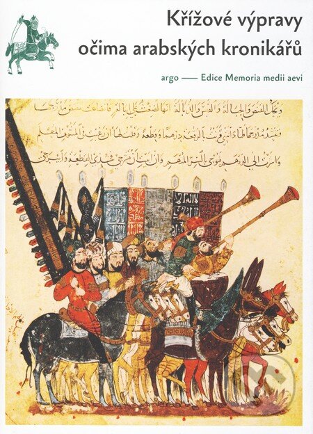 Kniha: Křížové výpravy očima arabských kronikářů (Francesco Gabrieli). Argo, 2010 Kniha: Křížové výpravy očima arabských kronikářů (Francesco Gabrieli). Argo, 2010