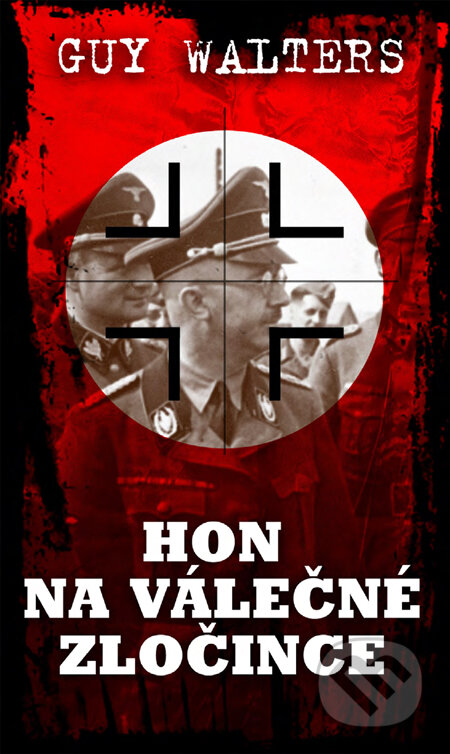 Kniha: Hon na válečné zločince (Guy Walters). Slovart CZ, 2010 Kniha: Hon na válečné zločince (Guy Walters). Slovart CZ, 2010