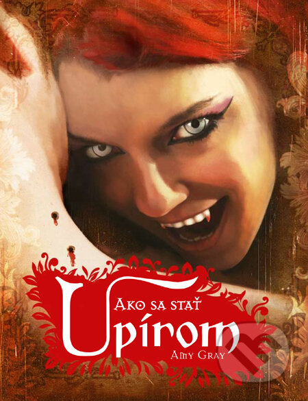 Kniha: Ako sa stať upírom (Amy Gray). Slovart, 2010 Kniha: Ako sa stať upírom (Amy Gray). Slovart, 2010