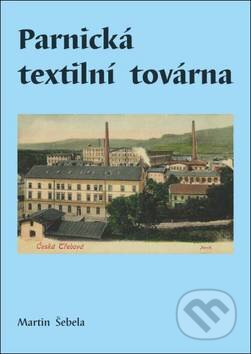 Kniha: Parnická textilní továrna (Martin Šebela). Oftis, 2010 Kniha: Parnická textilní továrna (Martin Šebela). Oftis, 2010