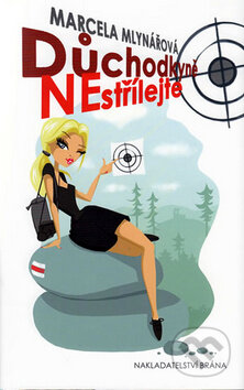 Kniha: Důchodkyně nestřílejte (Marcela Mlynářová). Brána, 2010 Kniha: Důchodkyně nestřílejte (Marcela Mlynářová). Brána, 2010