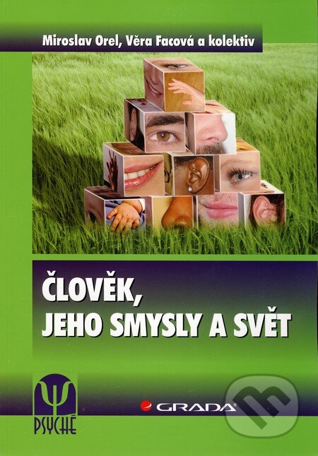 Kniha: Člověk, jeho smysly a svět (Miroslav Orel, Věra Facová a kolektív). Grada, 2010 Kniha: Člověk, jeho smysly a svět (Miroslav Orel, Věra Facová a kolektív). Grada, 2010