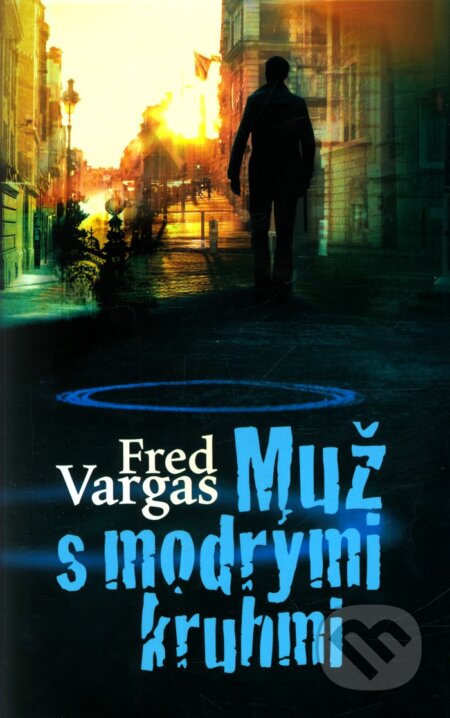 Kniha: Muž s modrými kruhmi (Fred Vargas). Slovart, 2011 Kniha: Muž s modrými kruhmi (Fred Vargas). Slovart, 2011