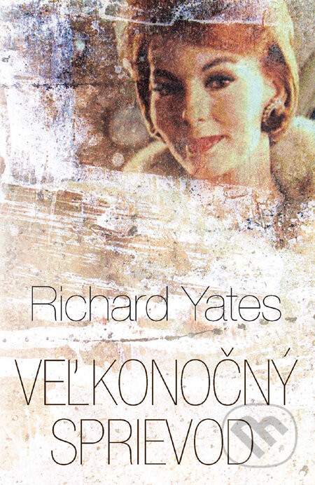 Kniha: Veľkonočný sprievod (Richard Yates). Slovart, 2011 Kniha: Veľkonočný sprievod (Richard Yates). Slovart, 2011